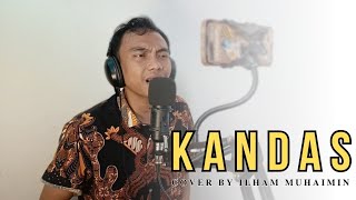 KANDAS  COVER BY ILHAM MUHAIMIN [upl. by Ididn]