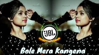 Bole Mera Kangena  Hindi New Dj Song  Jbl Remix Song  dj [upl. by Eatnahs]