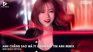 ANH CHẲNG SAO MÀ FT CHẠM KHẼ TIM ANH MỘT CHÚT THÔI HUY PT REMIX  NHẠC TRẺ REMIX TIKTOK 2024 [upl. by Artapoelc889]