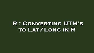 R  Converting UTMs to LatLong in R [upl. by Guinna]