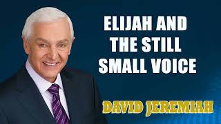 David Jeremiah  Elijah and the Still Small Voice [upl. by Etac714]