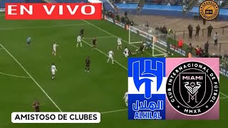 AL HILAL VS INTER MIAMI EN VIVO POR GRANEGA 🔴 AMISTOSO DE CLUBES  EL EQUIPO DE MESSI EN SU GIRA [upl. by Sheeree944]