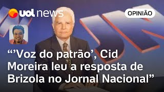 Cid Moreira foi voz do patrão na Globo e leu resposta de Brizola no Jornal Nacional  Sakamoto [upl. by Py]