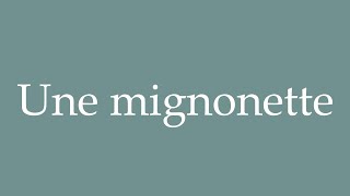 How to Pronounce Une mignonette A mignonette Correctly in French [upl. by Lyns]