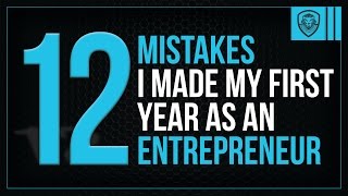 12 Mistakes I Made My First Year as an Entrepreneur [upl. by Macmahon]