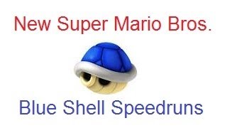 New Super Mario Bros  Blue Shell Speedruns [upl. by Nowad]