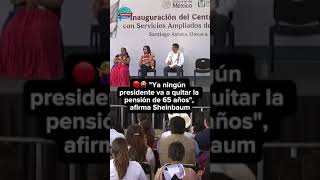 🔴🙅‍♀️ quotYa ningún presidente va a quitar la pensión de 65 añosquot afirma Claudia Sheinbaum [upl. by Amo]