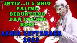 AKHIR SEPTEMBER 2024 PENUH KEBERUNTUNGAN  5 SHIO PALING HOKI  PENERAWANGAN KI MACAN [upl. by Llibyc671]