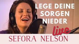 Sefora Nelson – Lege deine Sorgen nieder Live [upl. by Mcloughlin]