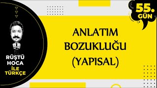 Anlatım Bozukluğu  YAPISAL   80 Günde Türkçe Kampı 55Gün  RÜŞTÜ HOCA [upl. by Akvir651]