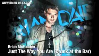 Brian McFadden  Just The Way You Are Drunk at the Bar  New Single 2011 [upl. by Lissak785]