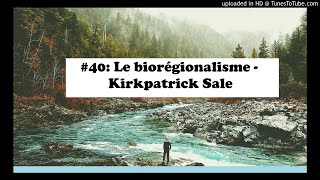 Episode 40 Le biorégionalisme  Kirkpatrick Sale [upl. by Yvonne]