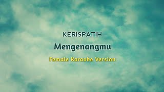 KERISPATIH  MENGENANGMU KARAOKE FEMALE KEY [upl. by Brace]