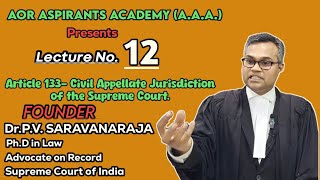 Lecture No12  Article 133  Civil Appellate Jurisdiction of Supreme Court  DrSaravanaraja  AOR [upl. by Neetsirk]