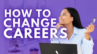 How To Get Hired When Changing Careers [upl. by Anastassia]