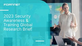 2023 Security Awareness amp Training Global Research Brief  Fortinet [upl. by Weissberg335]