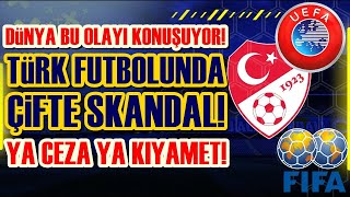 SONDAKİKA Türk Futbolunda KIYAMET REZALETİ İTİRAF ETTİ UEFA ve FIFAdan OPERASYON Çifte SKANDAL [upl. by Greerson103]