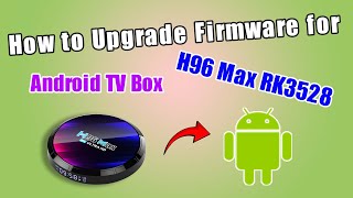 How to Upgrade Firmware for H96 Max RK3528 Android TV Box [upl. by Bekelja197]