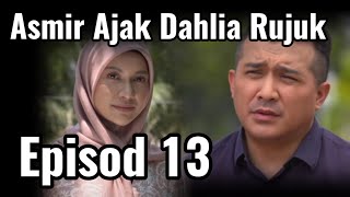 DERHAKA SEBUAH CINTA EPISOD 13  ASMIR AJAK DAHLIA RUJUK [upl. by Nueoht]