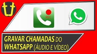 Como GRAVAR as chamadas feitas pelo WHATSAPP Áudio e Vídeo [upl. by Leahcimauhsoj]