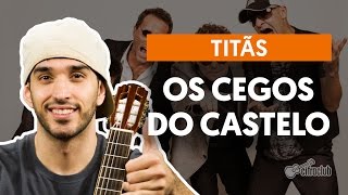 Os Cegos Do Castelo  Titãs aula de violão simplificada [upl. by Habeh]