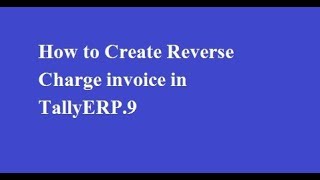 How to Create Reverse Charge GST Invoice in TallyERP 9  Full Tutorial  Tally Knowledge [upl. by Vanya]