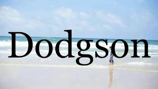 How To Pronounce Dodgson🌈🌈🌈🌈🌈🌈Pronunciation Of Dodgson [upl. by Anaeda]