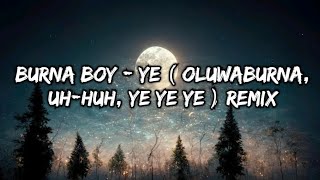 Burna Boy  Ye  Oluwaburna uhhuh Ye Ye Ye  remix [upl. by Ita]