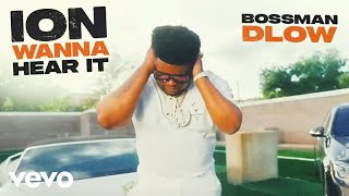 BossMan Dlow  ION WANNA HEAR IT [upl. by Enaxor]