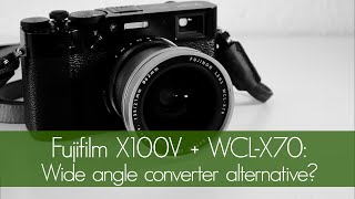 Fujifilm X100V with WCLX70 Wide angle converter alternative [upl. by Nihsfa]