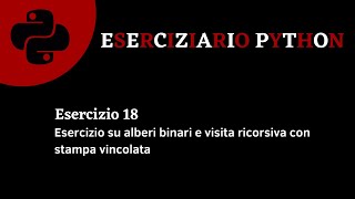 Eserciziario Python  Esercizio 18  Alberi binari con visita ricorsiva vincolata [upl. by Edi]