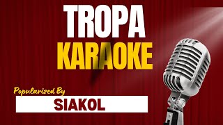 Tropa  Karaoke  Siakol [upl. by Lubbock]