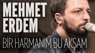 Mehmet Erdem  Bir Harmanım Bu Akşam JoyTurk Akustik [upl. by Icaj]