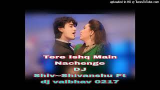 Tere ishq me nachenge DJ Shiv Shivanshu Ft dj vaibhav 0217 [upl. by Corenda499]