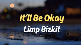 Itll Be Okay  Limp Bizkit  Lyrics [upl. by Lidda60]