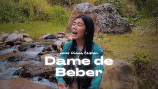 Dame de beber  Marcos Barrientos Cover Diana Beltrán [upl. by Neelrihs]