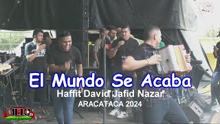 El Mundo Se Acaba  HaffitDavid‬ ‪JafidNazar‬ En Vivo Aracataca  2024 [upl. by Lohrman]