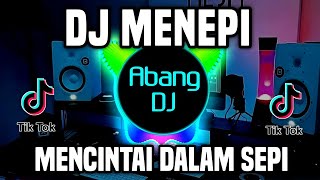 DJ MENEPI REMIX FULL BASS VIRAL TIKTOK TERBARU 2023  MENCINTAI DALAM SEPI [upl. by Dwayne]