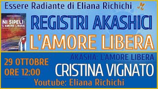 REGISTRI AKASHICI LAMORE LIBERA Con Cristina Vignato a cura di Eliana Richichi [upl. by Floyd]