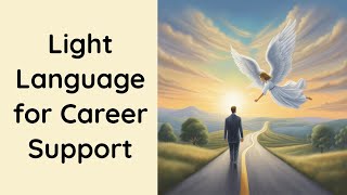 Light Language for Career Support [upl. by Sayles]