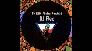 DJ Flex  IF x BLEM Afrobeat Freestyle Audio Version [upl. by Seluj]