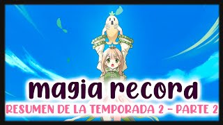 MAGIA★RECORD RESUMEN DE LA TEMPORADA 2  PARTE 2 [upl. by Mayworm]