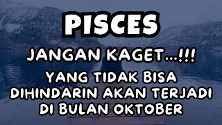 PISCES💥JANGAN KAGETYANG TIDAK BISA DIHINDARIN AKAN TERJADI DIBULAN OKTOBER [upl. by Leahcar]