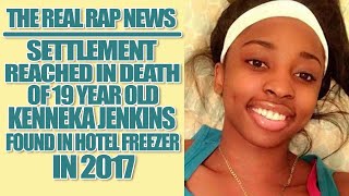 The Real Rap News  Settlement Reached In The Death Of Kenneka Jenkins [upl. by Anyale]