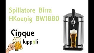 Recensione spillatore birra HKoenig BW1880 unboxing [upl. by Angil]