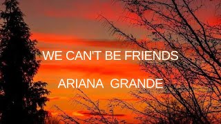 We cant be friends  Ariana Grande [upl. by Fan]