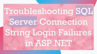 Troubleshooting SQL Server Connection String Login Failures in ASPNET [upl. by Noved779]