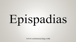 How To Say Epispadias [upl. by Neyud]