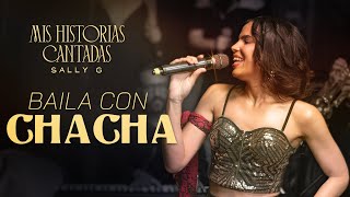 BAILA CON CHACHA  SALLY G LIVE  MIS HISTORIAS CANTADAS [upl. by Vitoria]