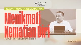 MENIKMATI KEMATIAN DIRI  Pdt Dr Erastus Sabdono  SK  27 Februari 2024  1830 WIB [upl. by Camarata]